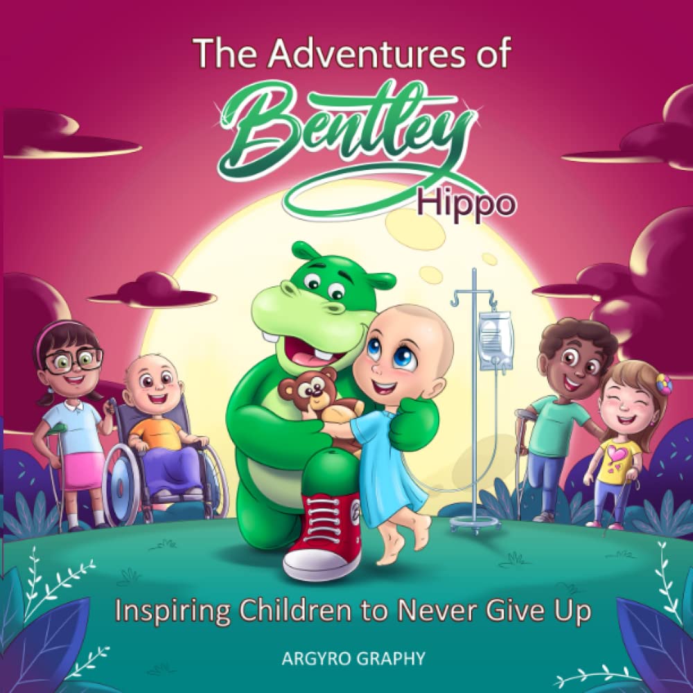 The Adventures of Bentley Hippo: Inspiring Children to Never Give Up Parents & Children