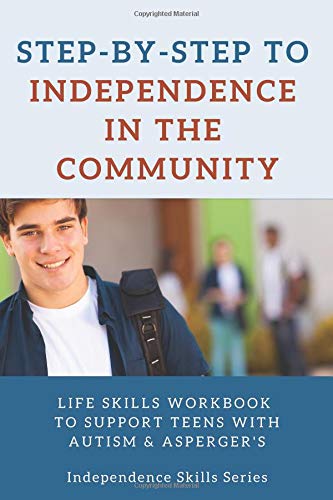 Step-by-Step to Independence in the Community: Life Skills Workbook to Support Teens with Autism & Asperger's Medicine