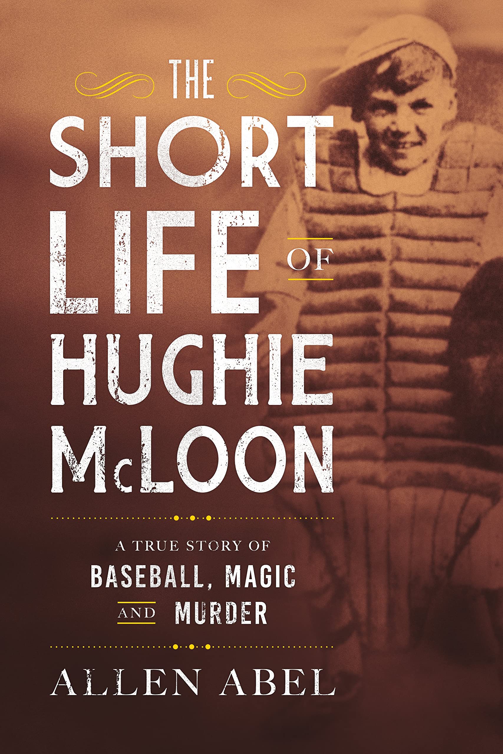 The Short Life of Hughie McLoon: A True Story of Baseball, Magic and Murder Sports