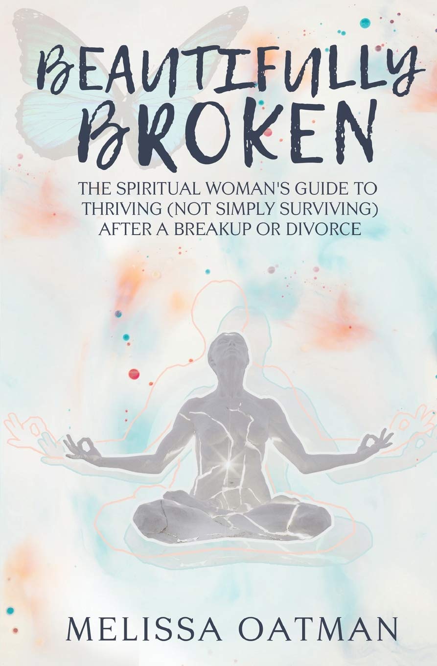 Beautifully Broken: The Spiritual Woman's Guide to Thriving (not Simply Surviving) After a Breakup or Divorce Law