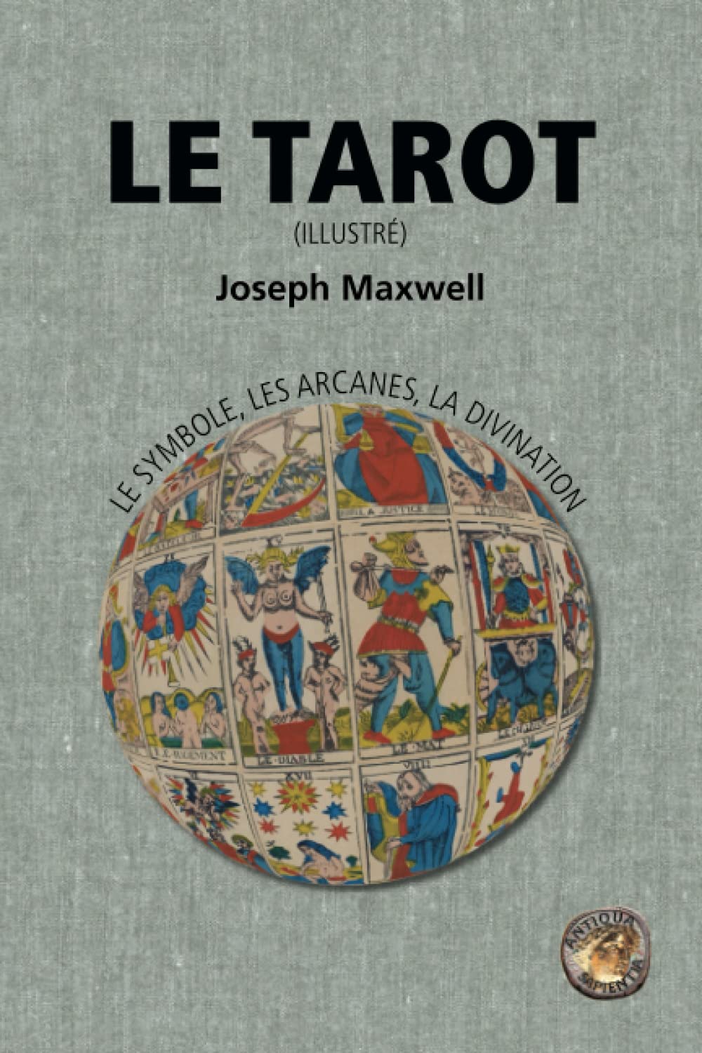 Le Tarot: le symbole, les arcanes, la divination (illustré en couleur) book