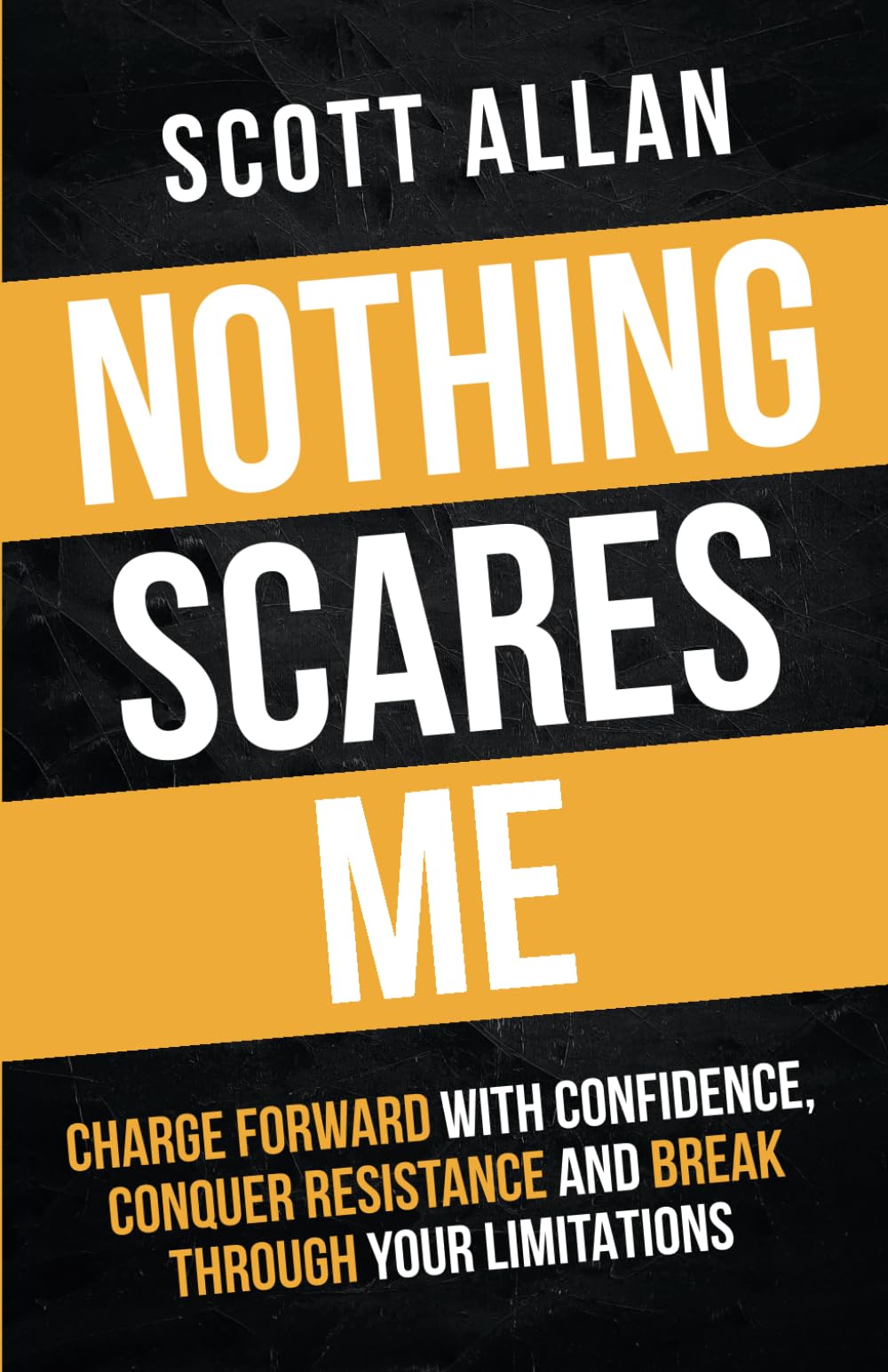 Nothing Scares Me: Charge Forward With Confidence, Conquer Resistance, and Break Through Your Limitations (Bulletproof Mindset Mastery Series) Business, Finance & Career