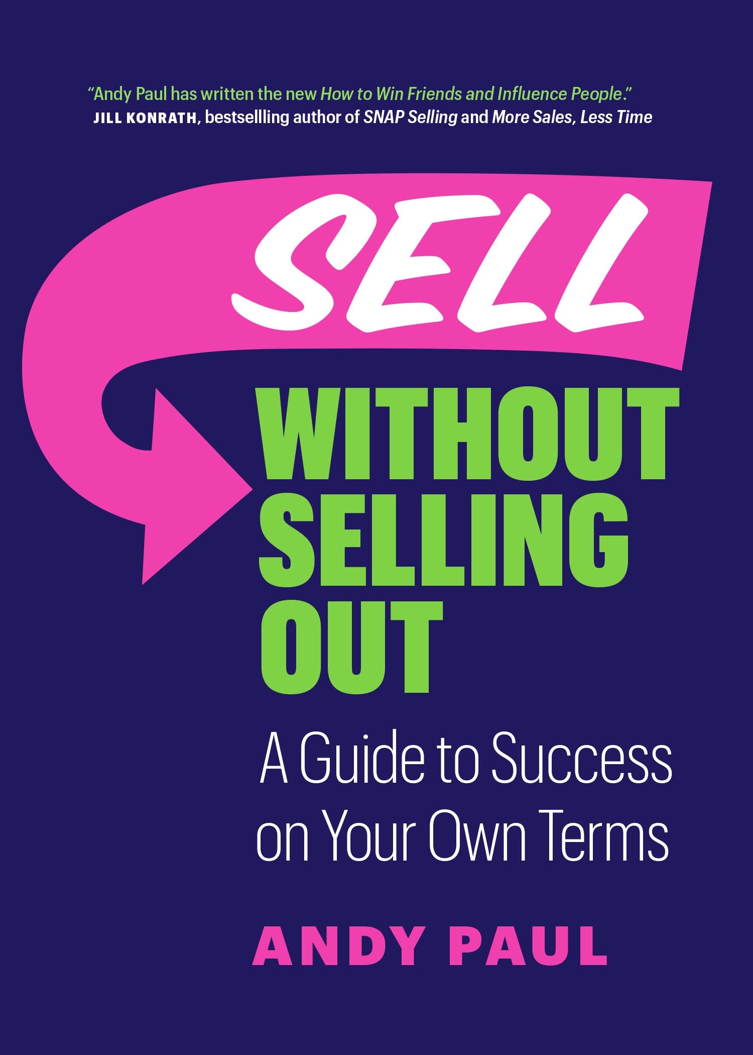 Sell Without Selling Out: A Guide to Success on Your Own Terms Business, Finance & Career