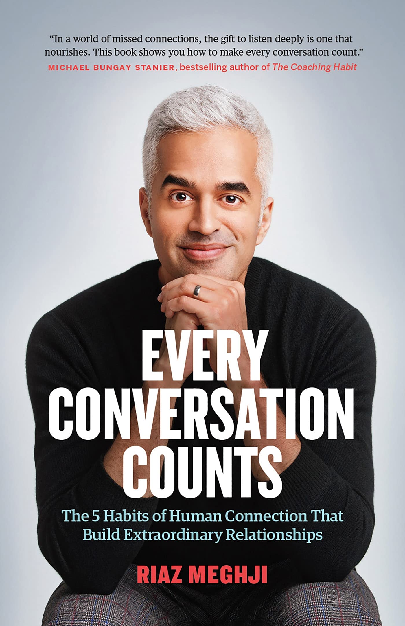 Every Conversation Counts: The 5 Habits of Human Connection that Build Extraordinary Relationships Business, Finance & Career