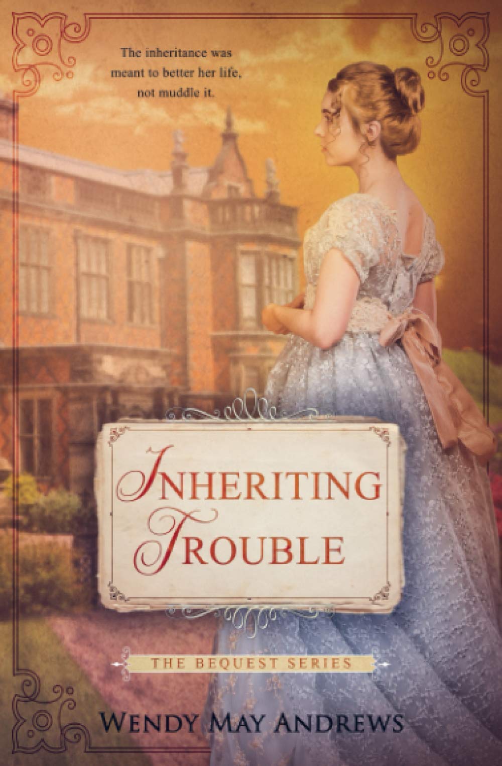 Inheriting Trouble: A Sweet Regency Romance (The Bequest Book Series, Band 1) Historical Fiction