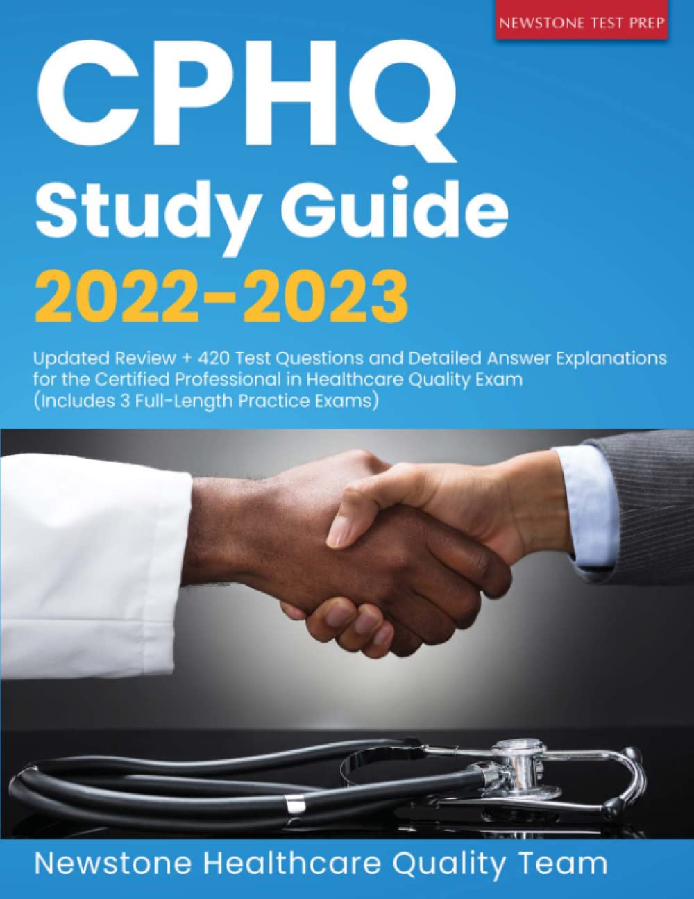 CPHQ Study Guide 2022-2023: Updated Review + 420 Test Questions and Detailed Answer Explanations for the Certified Professional in Healthcare Quality Exam (Includes 3 Full-Length Practice Exams) Medicine
