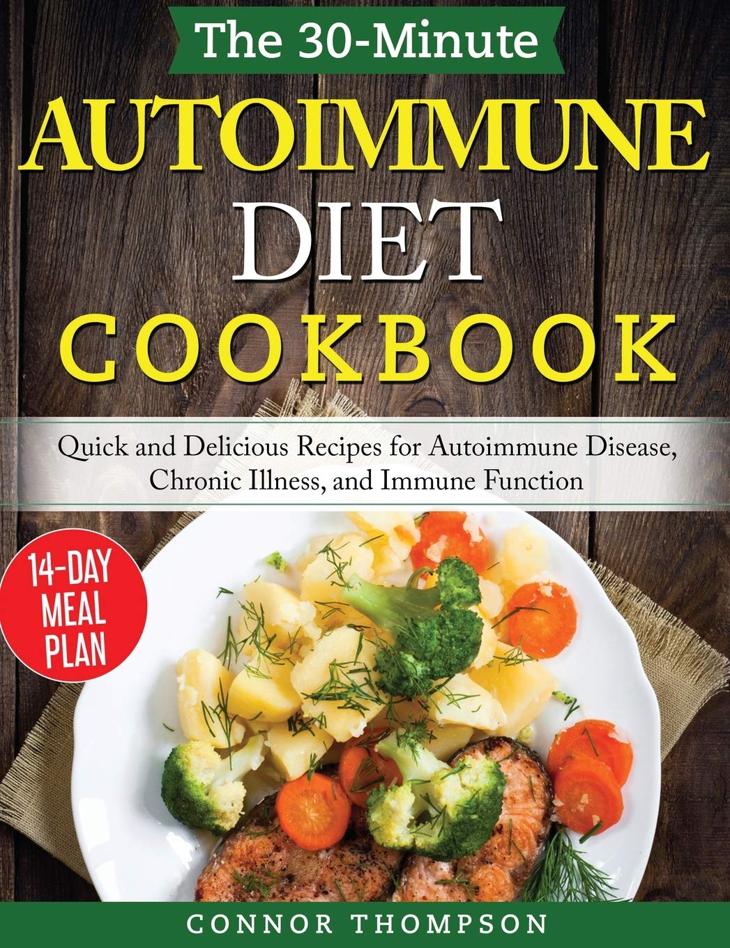 The 30-Minute Autoimmune Diet Cookbook: Quick and Delicious Recipes for Autoimmune Disease, Chronic Illness, and Immune Function Medicine