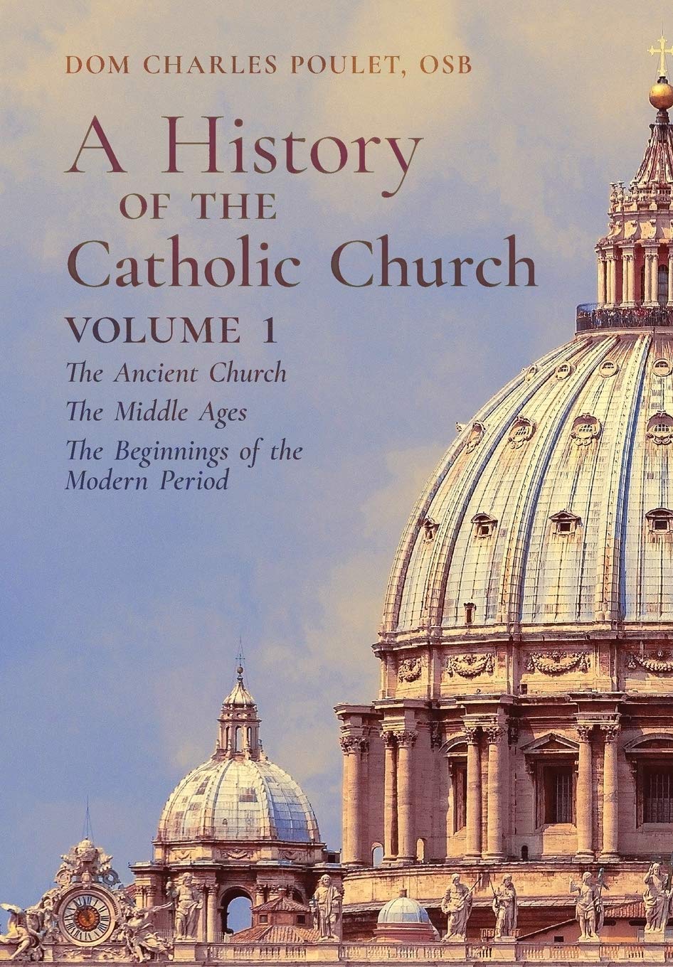 A History of the Catholic Church: Vol.1: The Ancient Church The Middle Ages The Beginnings of the Modern Period Politics & History