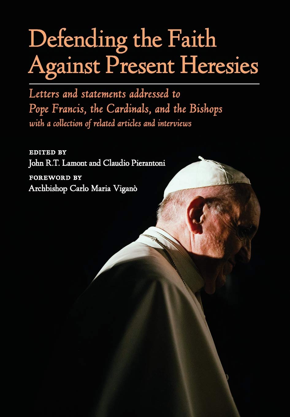 Defending the Faith Against Present Heresies: Letters and Statements Addressed to Pope Francis, the Cardinals, and the Bishops with a collection of related articles and interviews Religion & Esotericism