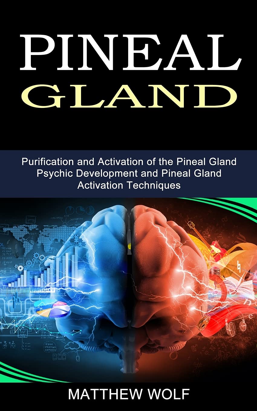 Pineal Gland: Purification and Activation of the Pineal Gland (Psychic Development and Pineal Gland Activation Techniques) Lifestyle