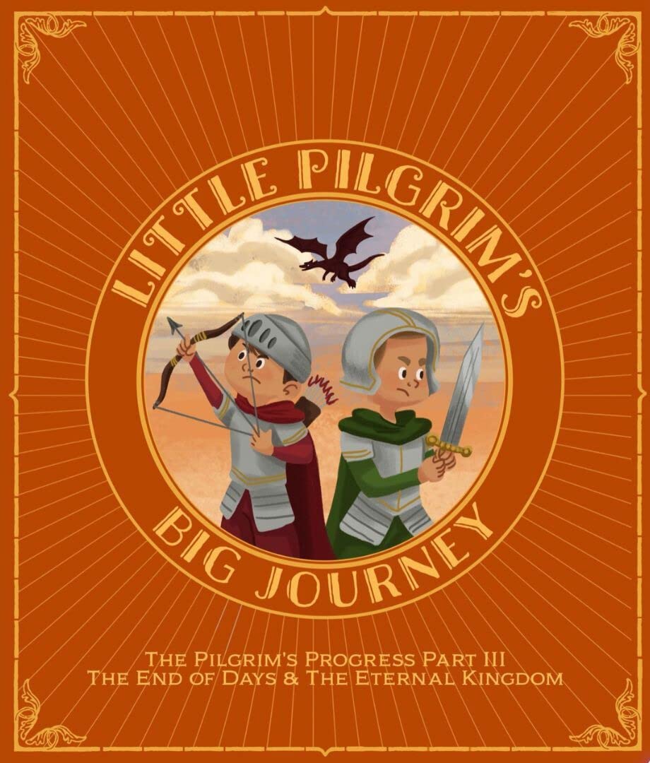 Little Pilgrim's Big Journey Part III: The End of Days & The Eternal Kingdom (The Pilgrim's Progress Fully Illustrated for Kids) Books