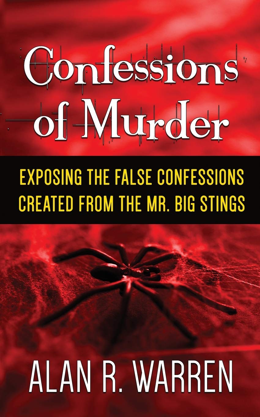 Confession of Murder; Exposing the False Confessions Created from the Mr. Big Stings Law