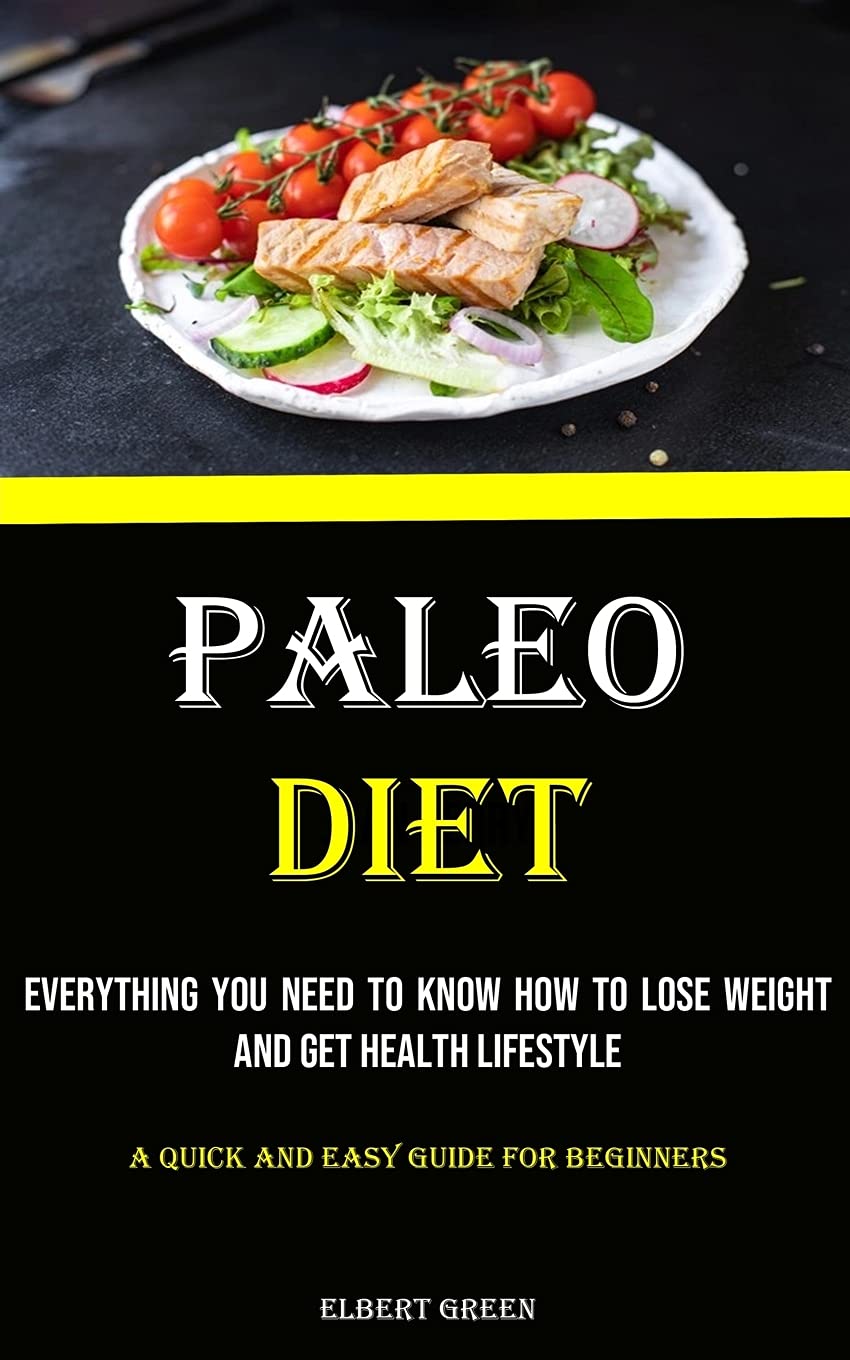 Paleo Diet: Everything You Need to Know How to Lose Weight and Get Health Lifestyle (A Quick and Easy Guide for Beginners) Leisure, Home & Garden