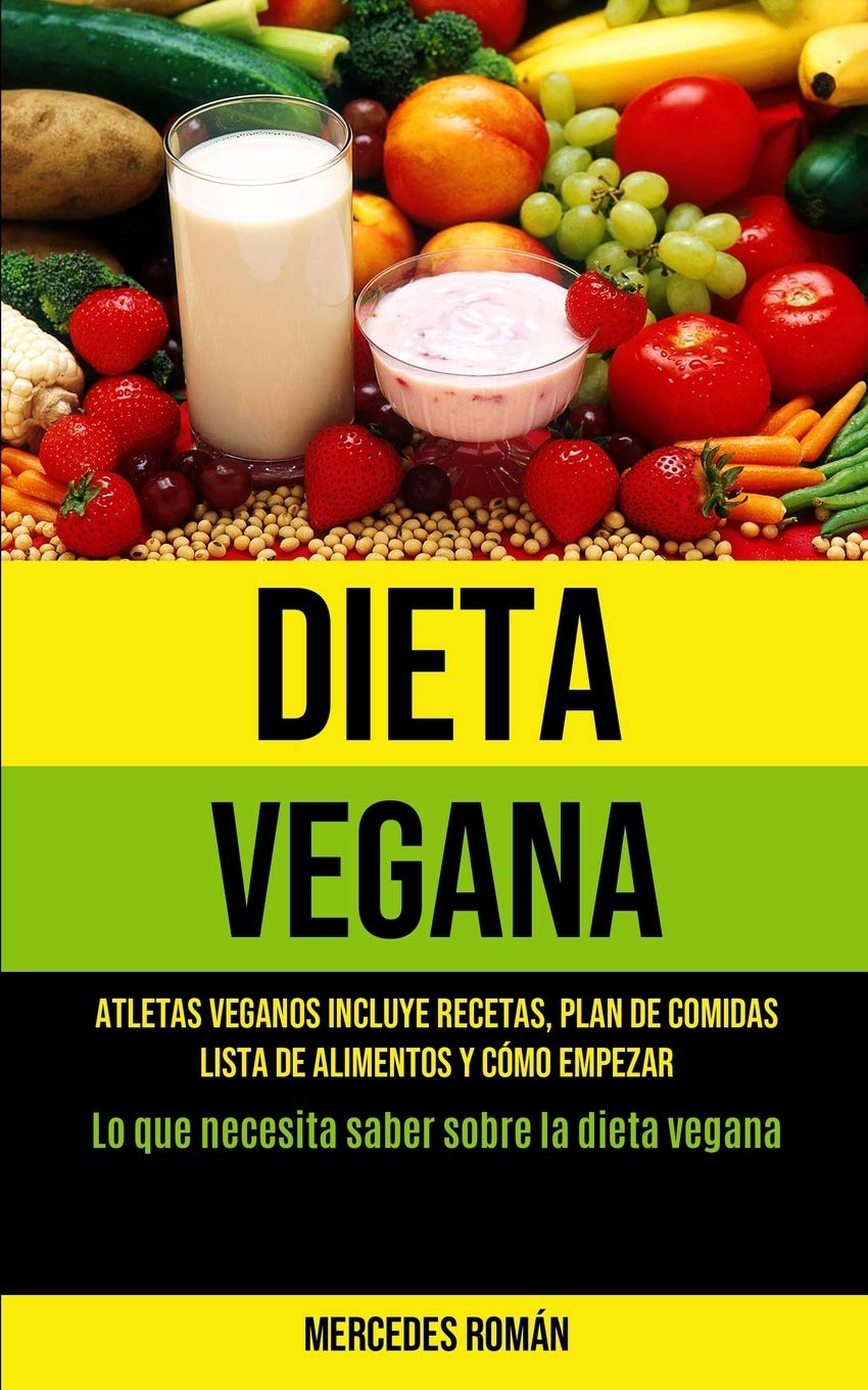 Dieta Vegana: Atletas veganos incluye recetas, plan de comidas, lista de alimentos y cómo empezar (Lo que necesita saber sobre la dieta vegana) Leisure, Home & Garden