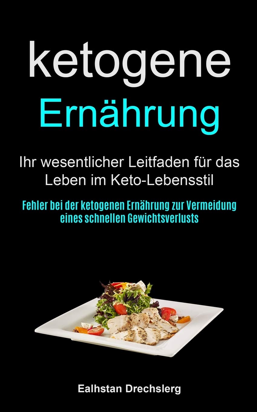 Ketogene Ernährung: Ihr Wesentlicher Leitfaden Für Das Leben Im Keto-lebensstil (Fehler Bei Der Ketogenen Ernährung Zur Vermeidung Eines Schnellen Gewichtsverlusts) Leisure, Home & Garden