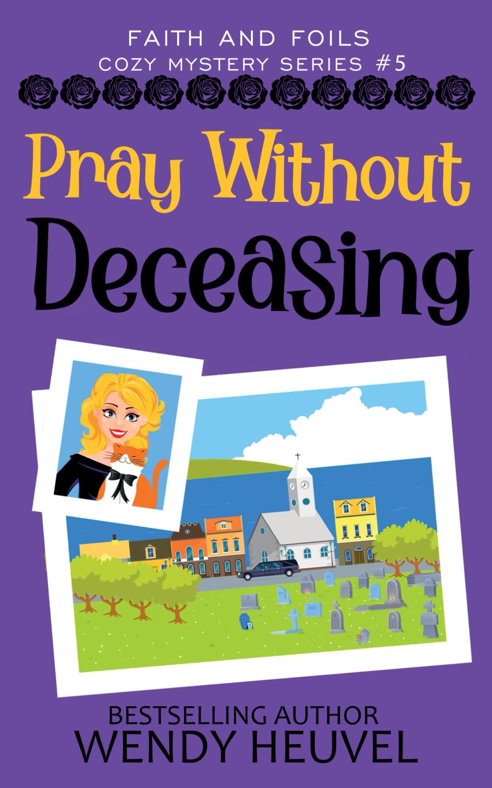 Pray Without Deceasing: Faith and Foils Cozy Mystery Series Book #5 Action & Adventure