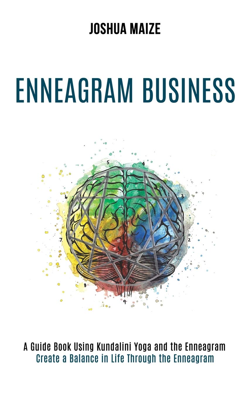 Enneagram Business: Create a Balance in Life Through the Enneagram (A Guide Book Using Kundalini Yoga and the Enneagram) Business, Finance & Career