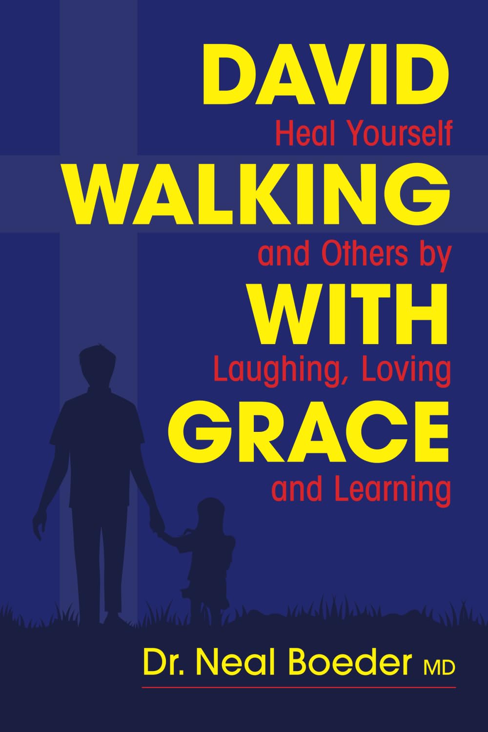David Walking with Grace: Heal Yourself and Others by Laughing, Loving and Learning Parents & Children