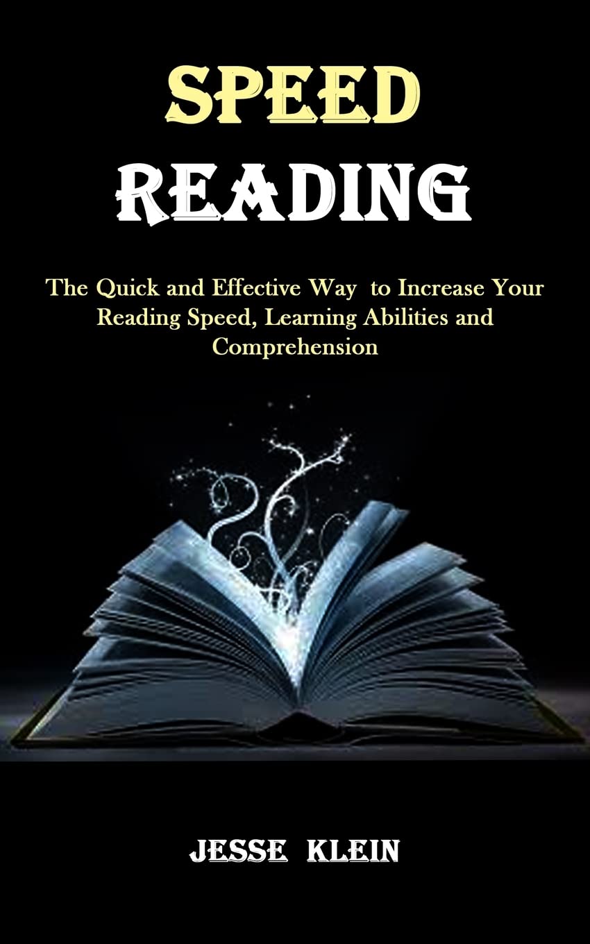 Speed Reading: The Quick and Effective Way to Increase Your Reading Speed, Learning Abilities and Comprehension Self-help