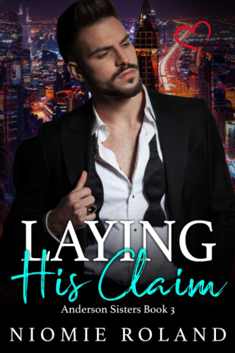 Laying His Claim: Anderson Sisters Book 3 (The Anderson Sisters, Band 3) Contemporary Romance