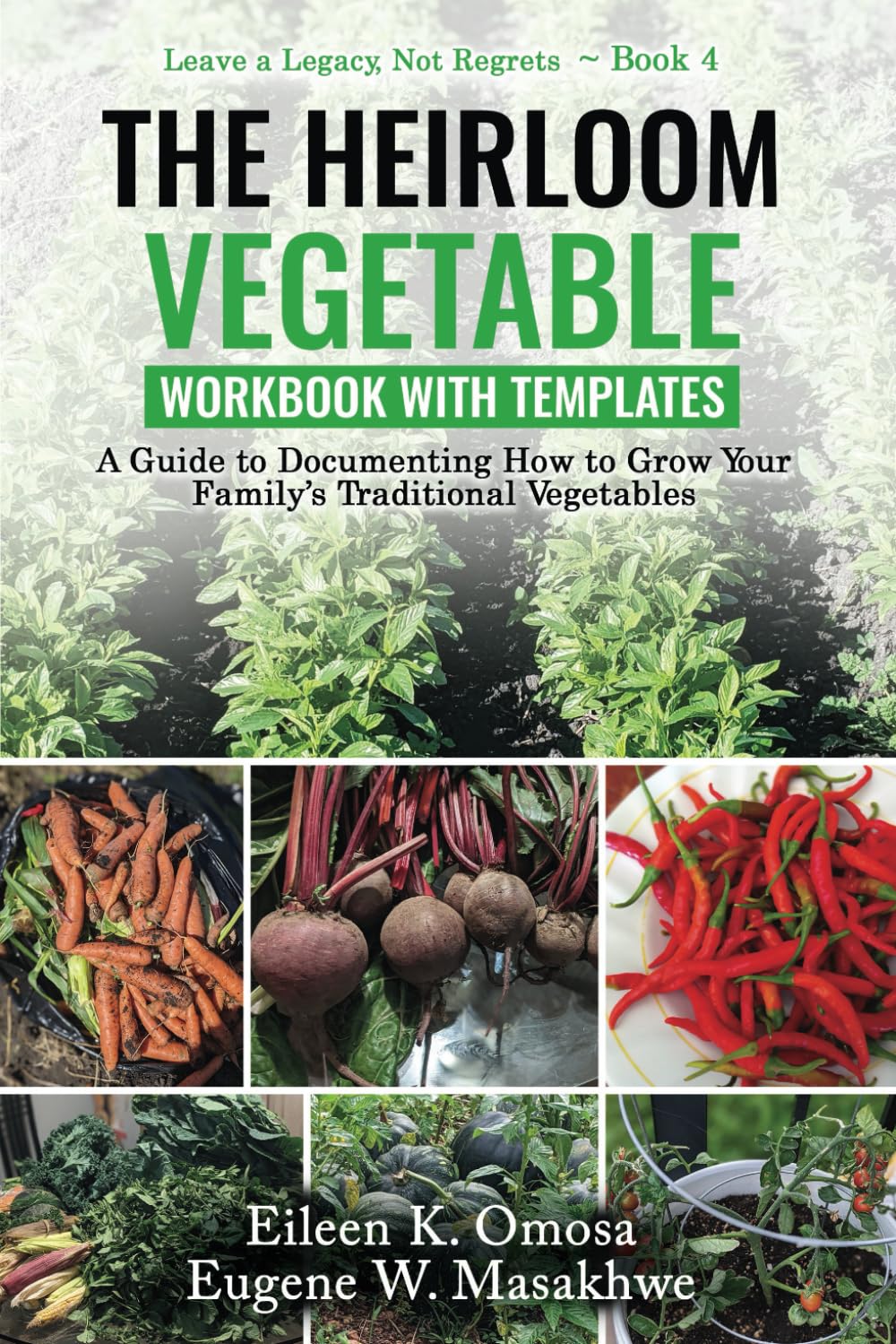 The Heirloom Vegetable Workbook with Templates: A Guide to Documenting How to Grow Your Family’s Traditional Vegetables (Leave a Legacy, Not Regrets, Band 4) Garden & Plants