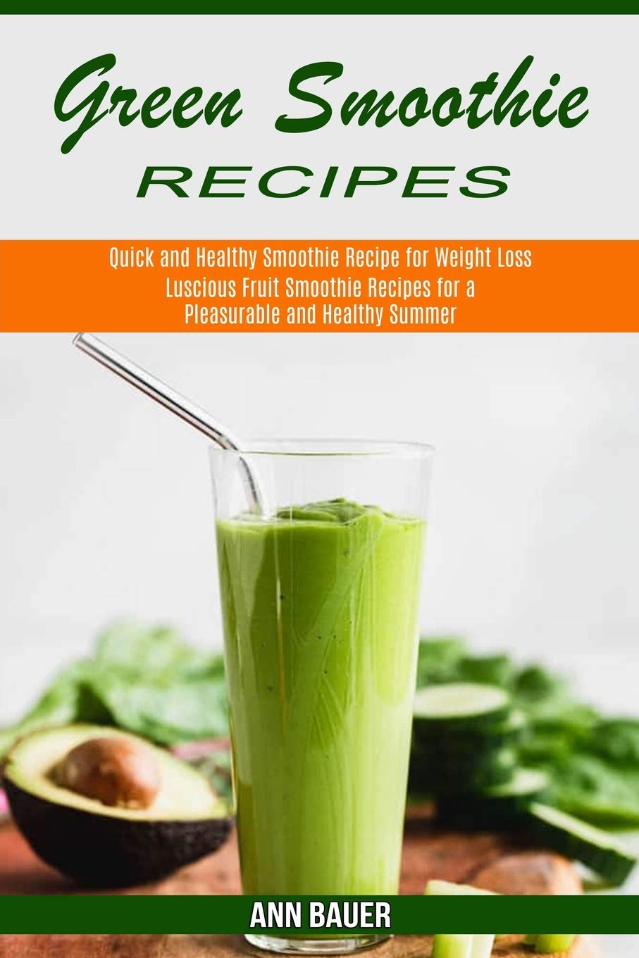 Green Smoothie Recipes: Luscious Fruit Smoothie Recipes for a Pleasurable and Healthy Summer (Quick and Healthy Smoothie Recipe for Weight Loss) Medicine