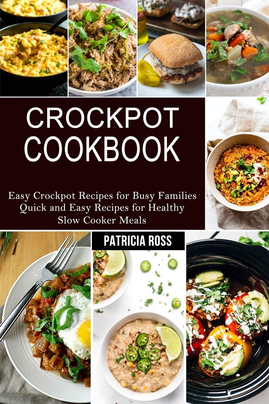 Crockpot Cookbook: Quick and Easy Recipes for Healthy Slow Cooker Meals (Easy Crockpot Recipes for Busy Families) Medicine