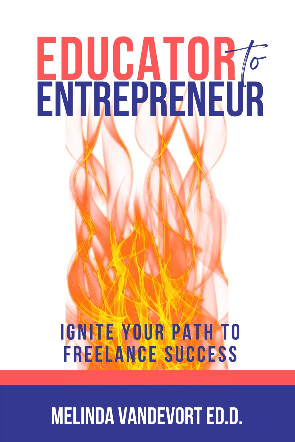 Educator to Entrepreneur: IGNITE Your Path to Freelance Success Business, Finance & Career