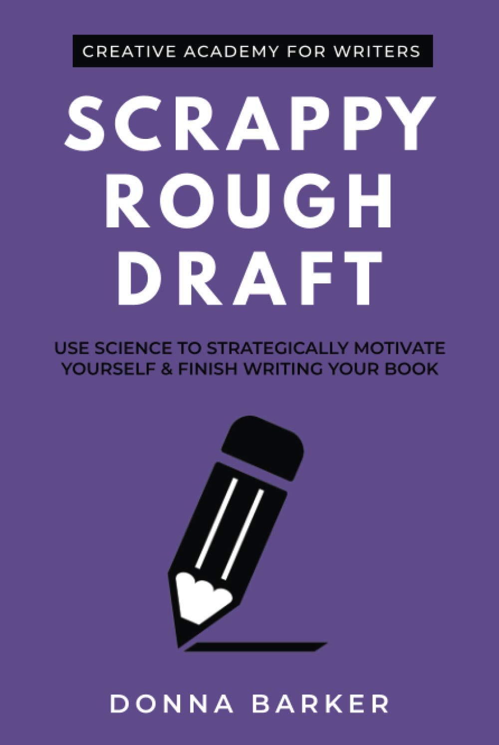 Scrappy Rough Draft: Use science to strategically motivate yourself & finish writing your book Media & Communication