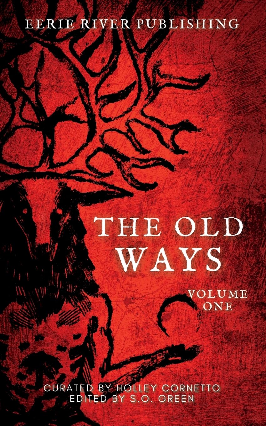 The Old Ways: Anthology of Ritual and Lore Volume 1: Volume One (The Old Ways - Anthologies of Ritual and Lore) Horror & Mystery