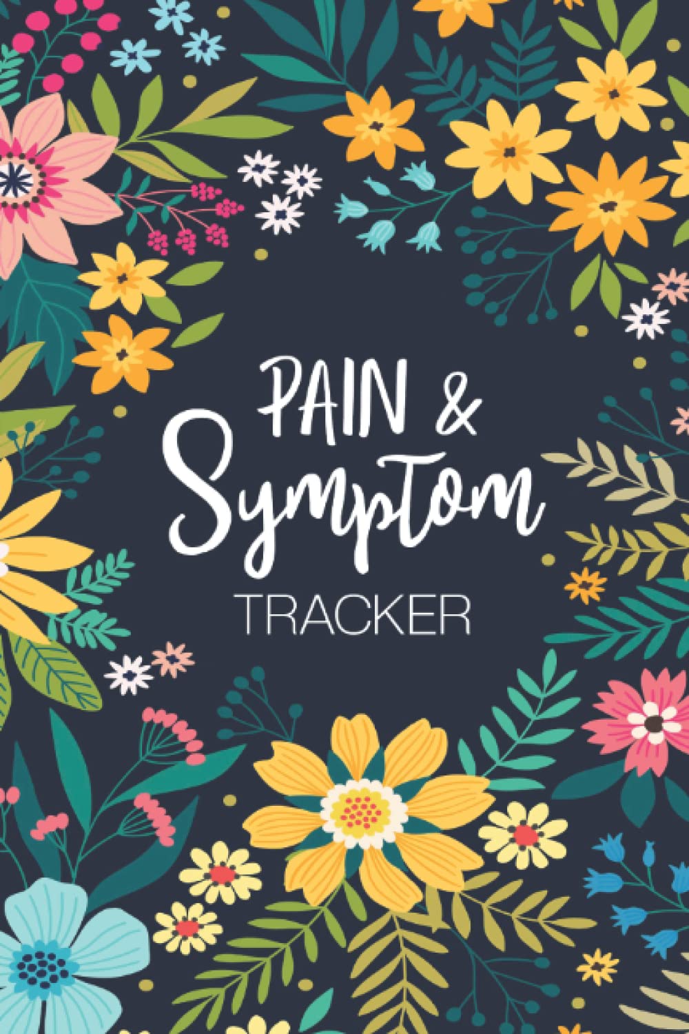 Pain & Symptom Tracker: A Detailed Pain & Symptom Tracker (Mood Tracker, Pain Chart, Food & Medication Log, and Much More) for Chronic Pain & Illness Health, Nutrition & Fitness