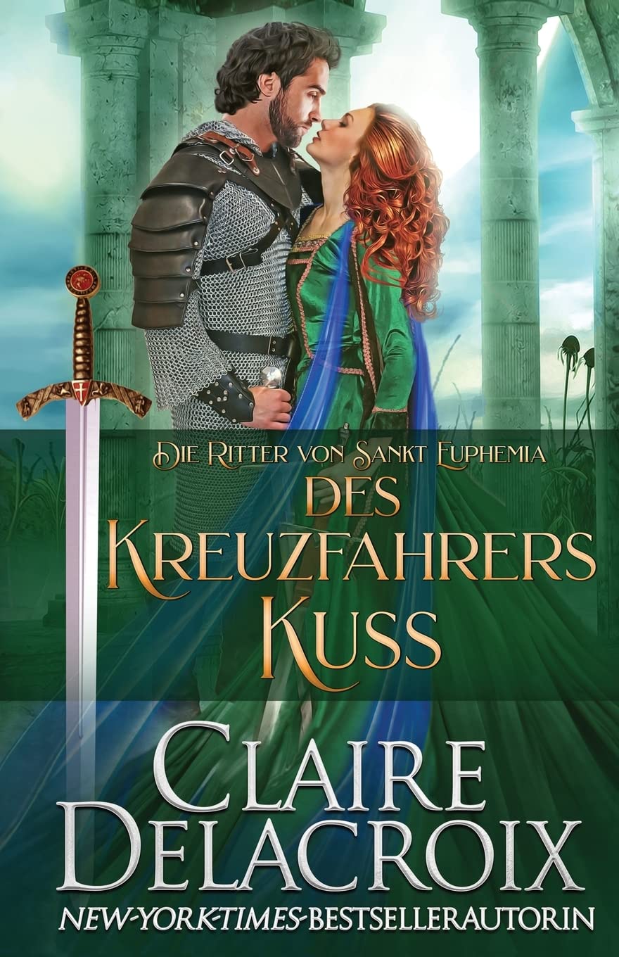 Des Kreuzfahrers Kuss: Ein mittelalterlicher Liebesroman (Die Ritter von Sankt Euphemia, Band 3) Historical Fiction