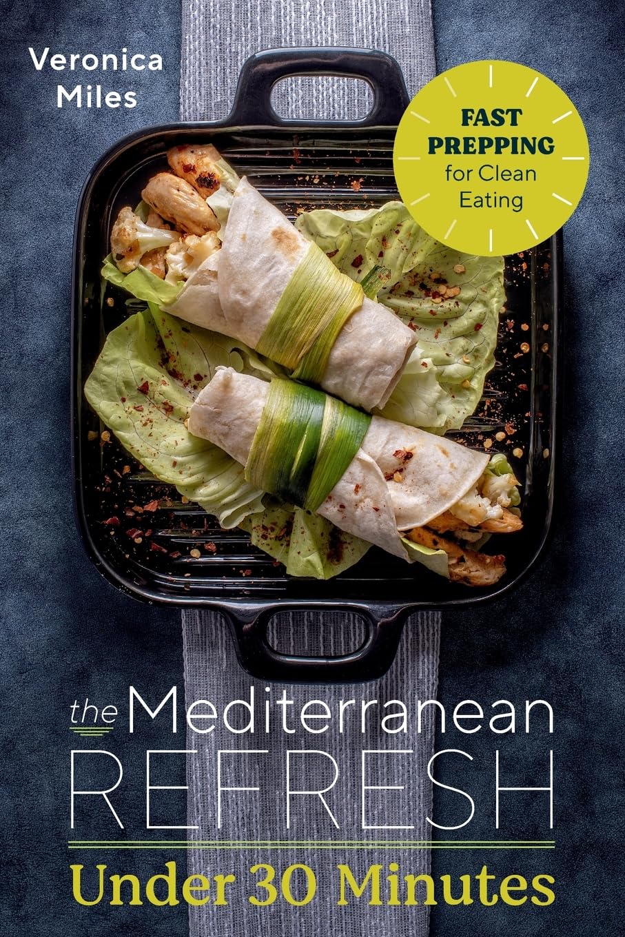 The Mediterranean Refresh Under 30 Minutes: Fast Prepping for Clean Eating (The Mediterranean Refresh Diet, Band 5) Leisure, Home & Garden