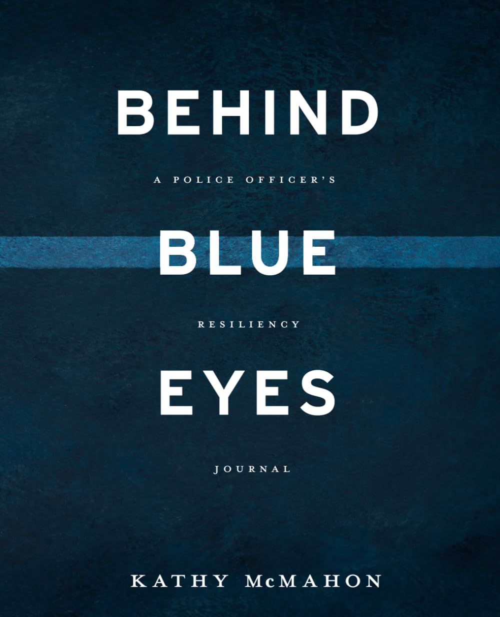 Behind Blue Eyes: A Police Officer's Resiliency Journal: A Space to Reflect and Respond to Experiences and Events as a First Responder Health, Nutrition & Fitness