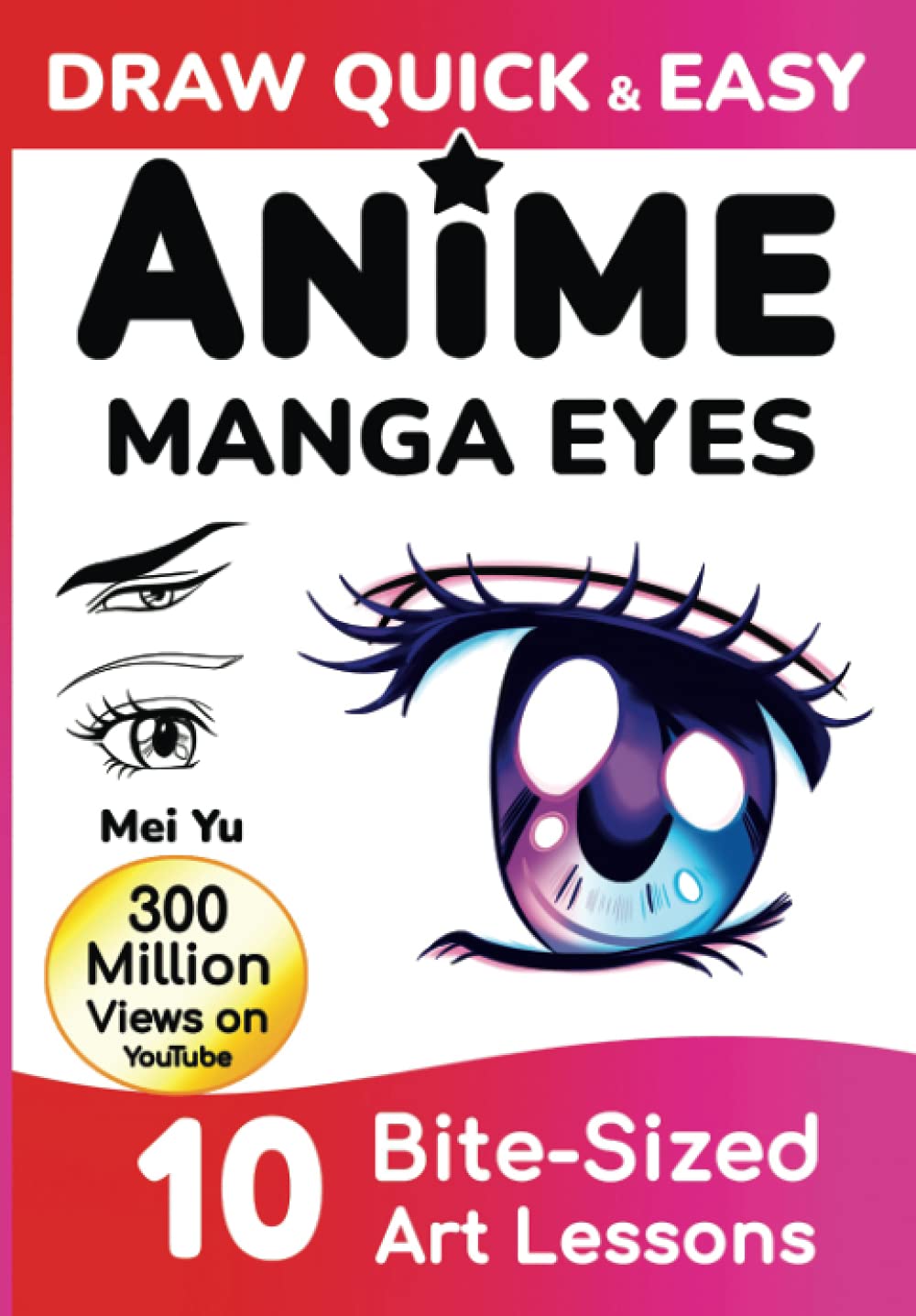 Draw Quick & Easy Anime Manga Eyes: How to Draw Anime Manga Eyes Step by Step Art Lessons for Kids, Teens, Beginners - Easy Drawing Book Manga