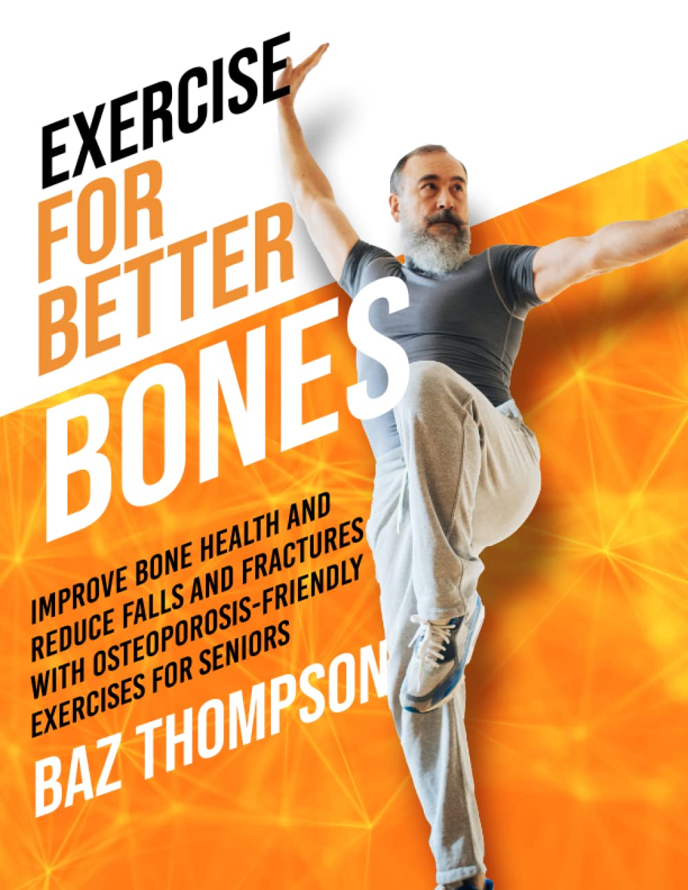 Exercise for Better Bones: Improve Bone Health and Reduce Falls and Fractures With Osteoporosis-Friendly Exercises for Seniors (Strength Training for Seniors) Health, Nutrition & Fitness