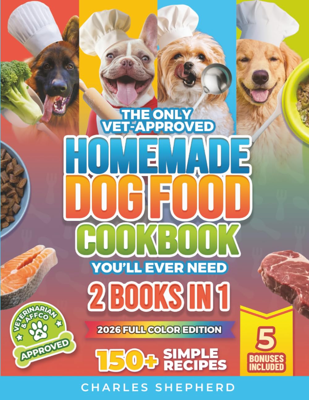 The Only Vet-Approved Homemade Dog Food Cookbook You’ll Ever Need : 150+ Simple, Allergy-Friendly Recipes for All Sizes and Ages That ... Thousands on Vet Bills (Healthy Canine Books) Medicine