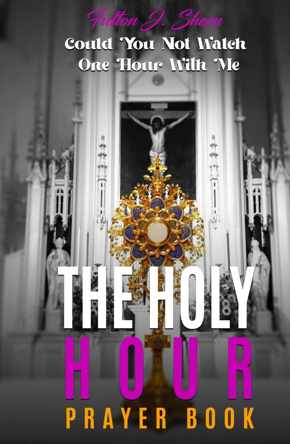 THE HOLY HOUR PRAYER BOOK: Could You Not Watch One Hour With Me Religion & Esotericism