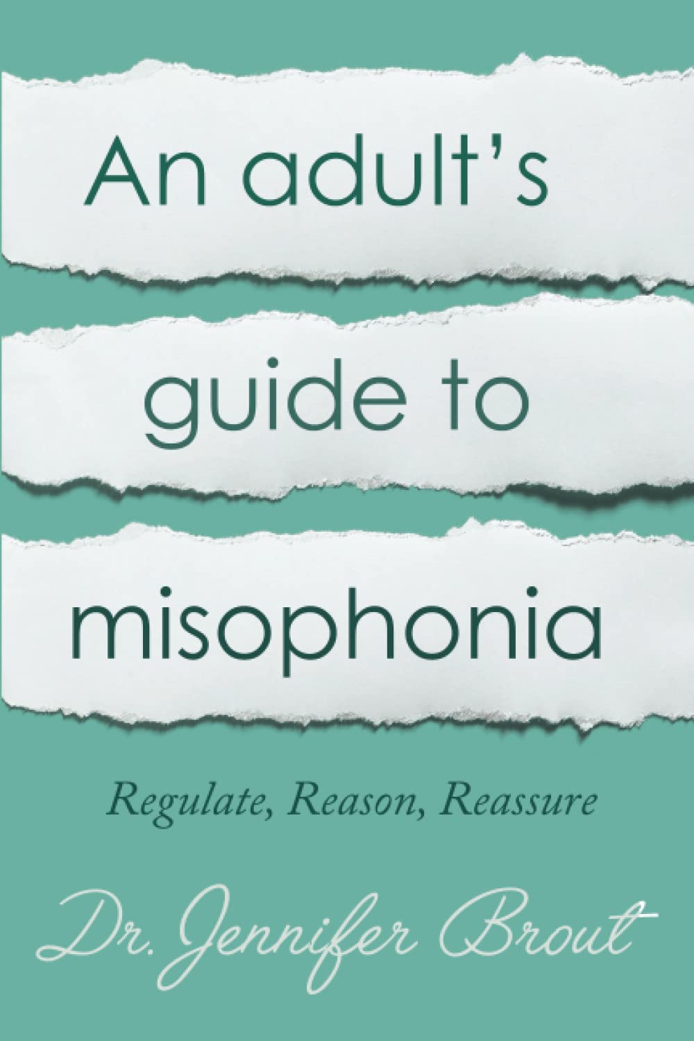 An Adult's Guide to Misophonia: Understanding and Managing Misophonia: Regulate, Reason, Reassure Psychology