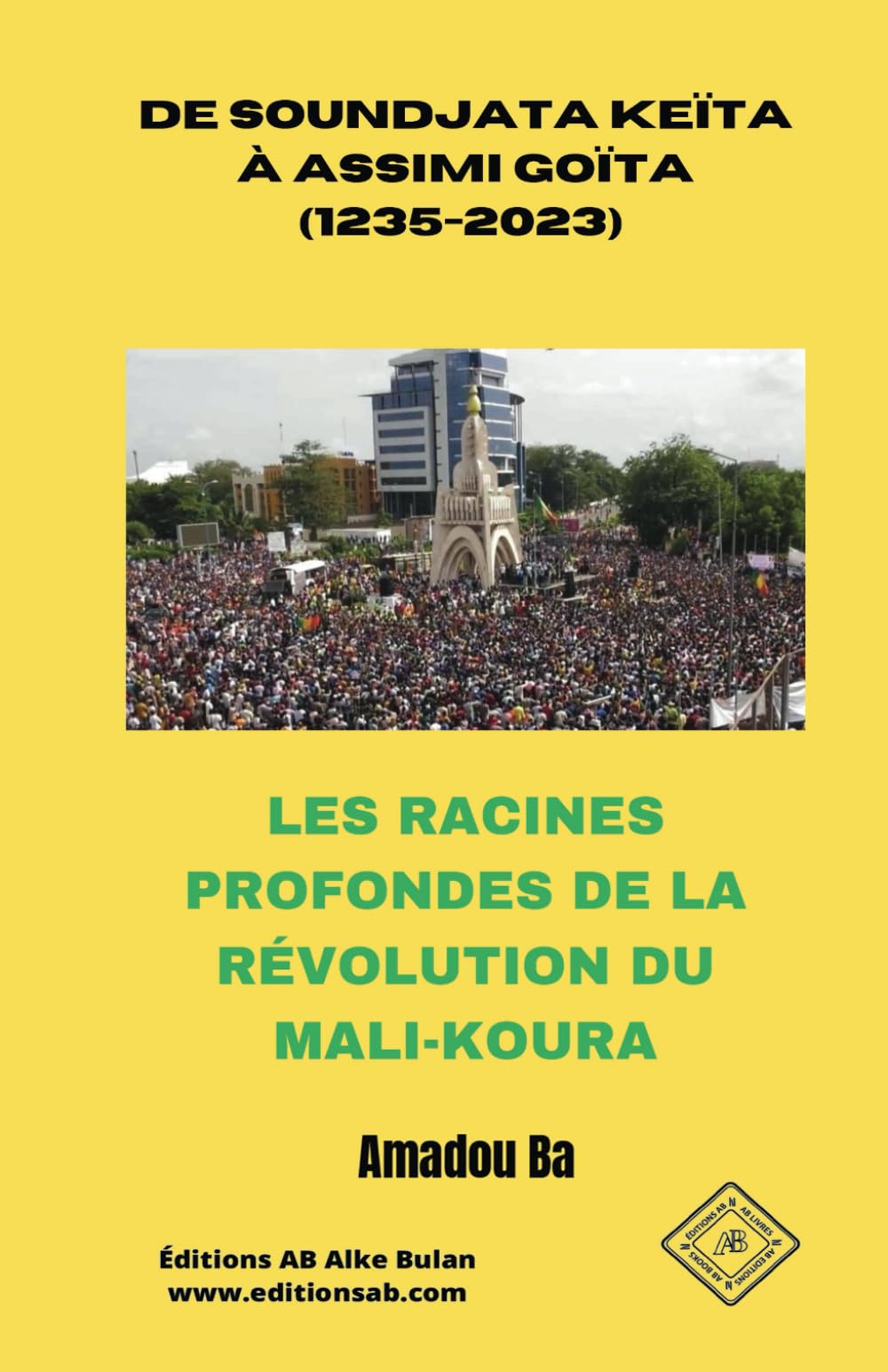 DE SOUNDJATA KEÏTA À ASSIMI GOÏTA (1235-2023): LES RACINES PROFONDES DE LA RÉVOLUTION DU MALI-KOURA Social Sciences