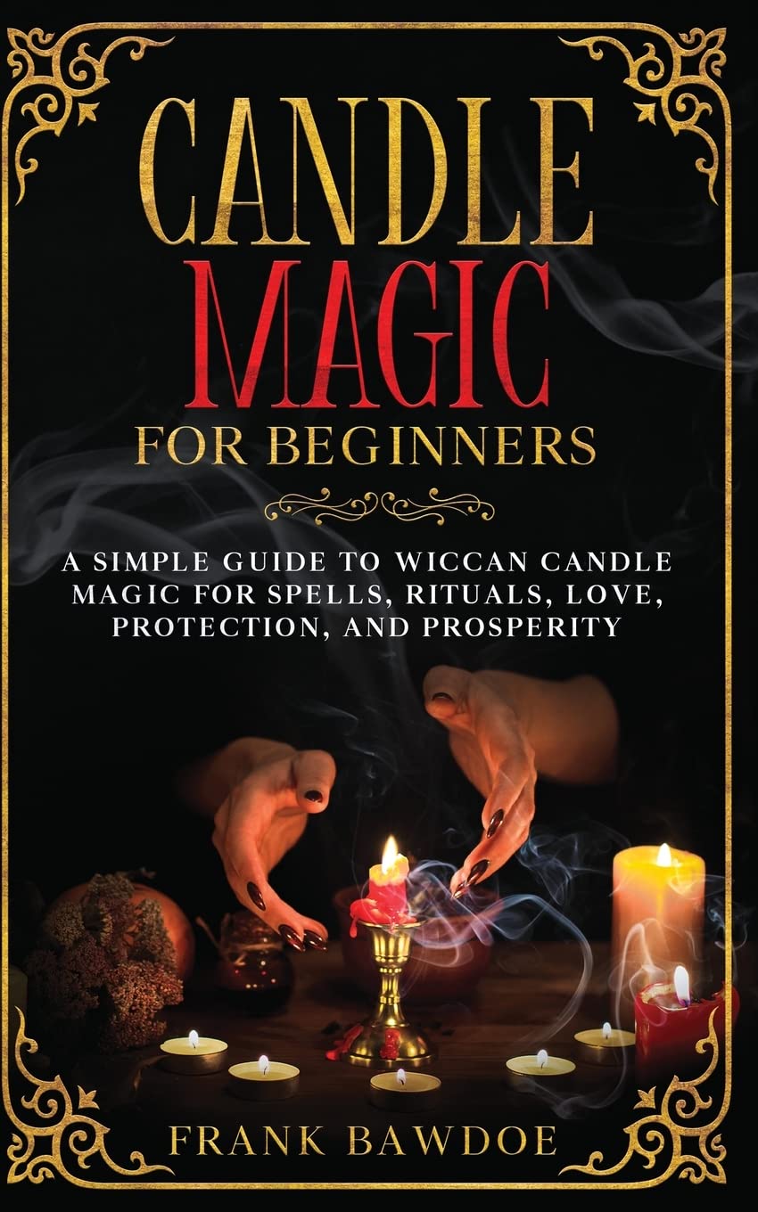 Candle Magic for Beginners: A Simple Guide to Wiccan Candle Magic for Spells, Rituals, Love, Protection, and Prosperity Self-help