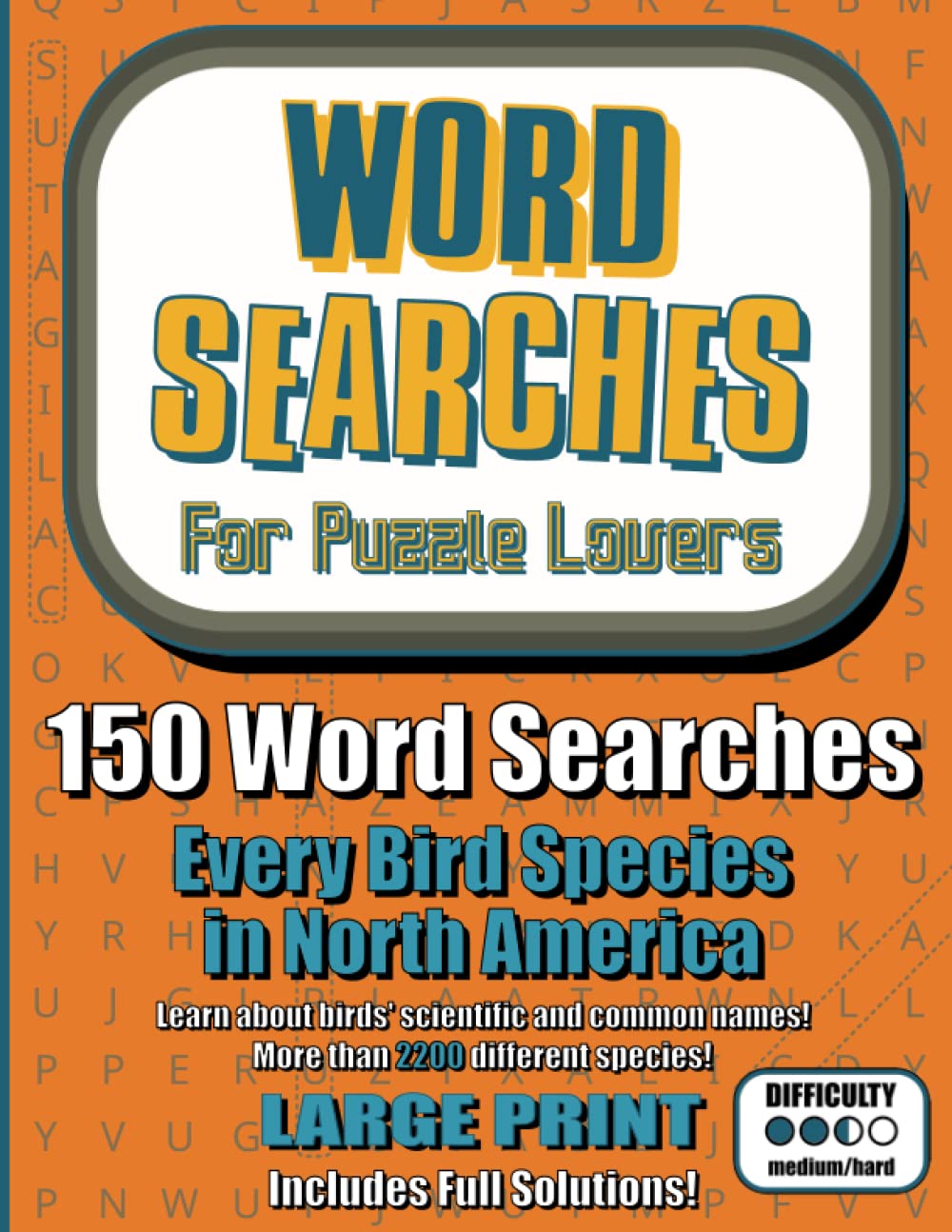 Word Searches For Puzzle Lovers: Every Bird Species in North America: 150 Large Print Word Searches of Medium-Hard Challenge for Kids, Children, ... Science, Biology, Themes, and Themed Trivia Leisure & Fun