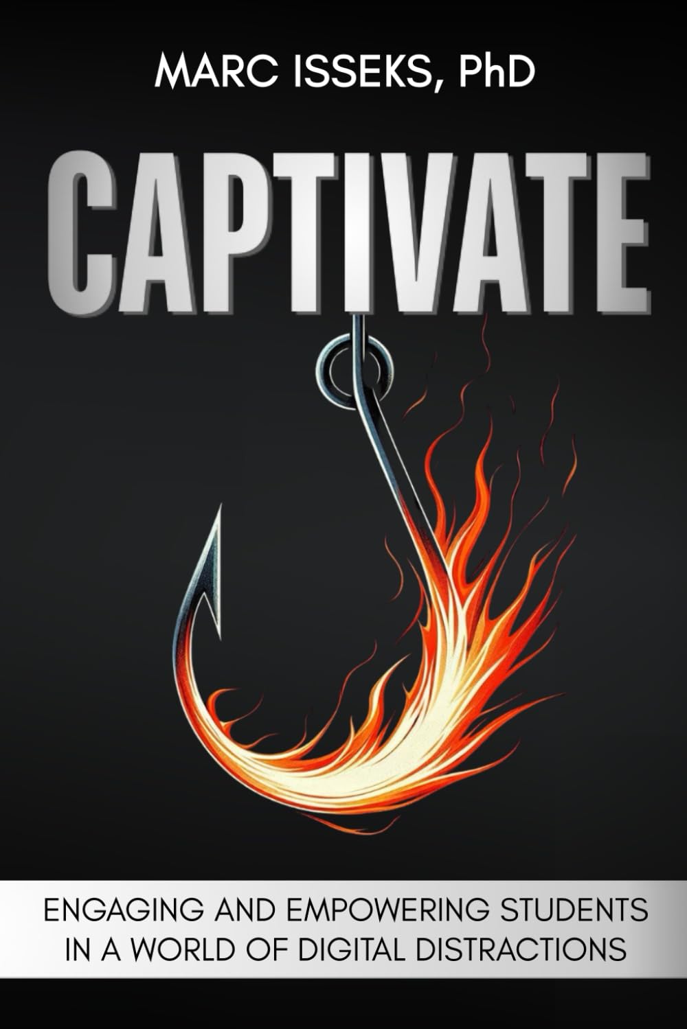 Captivate: Engaging and Empowering Students in a World of Digital Distractions Business, Finance & Career