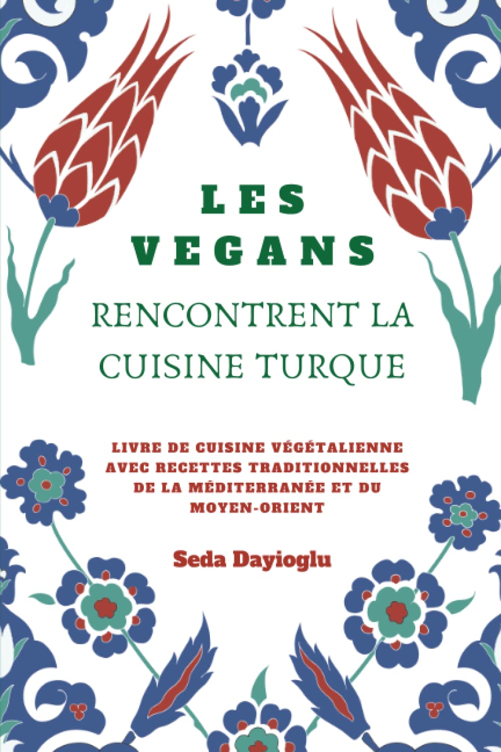 Les Vegans Rencontrent La Cuisine Turque: Livre de Cuisine Végétalienne avec Recettes Traditionnelles de la Méditerranée et du Moyen-Orient book