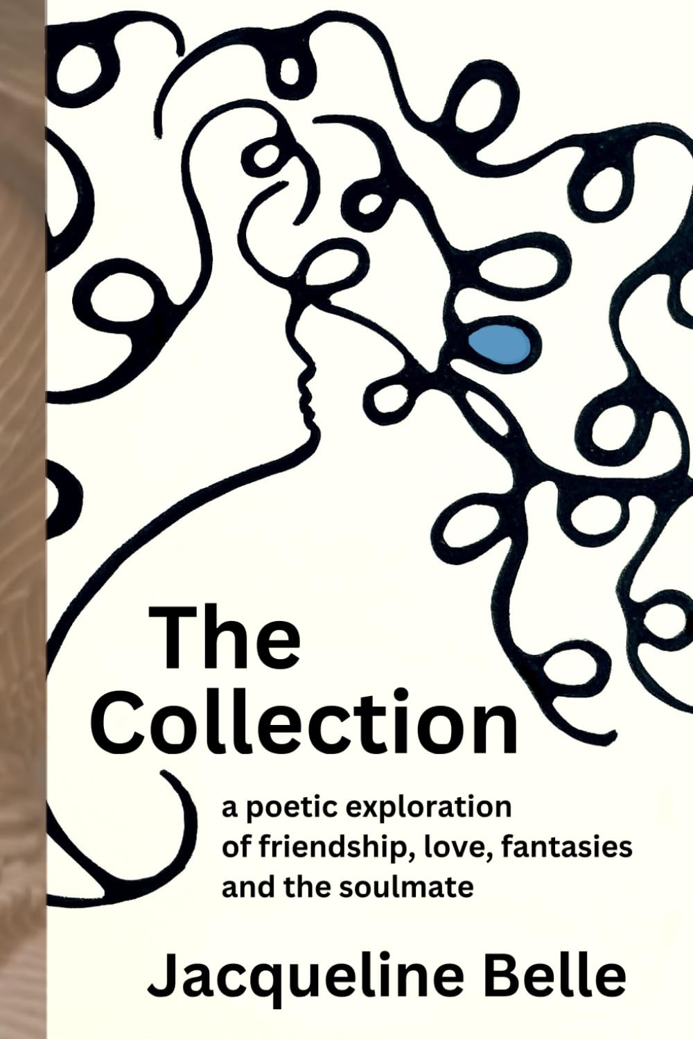 The Collection: a poetic exploration of friendship, love, fantasies and the the soulmate Poetry