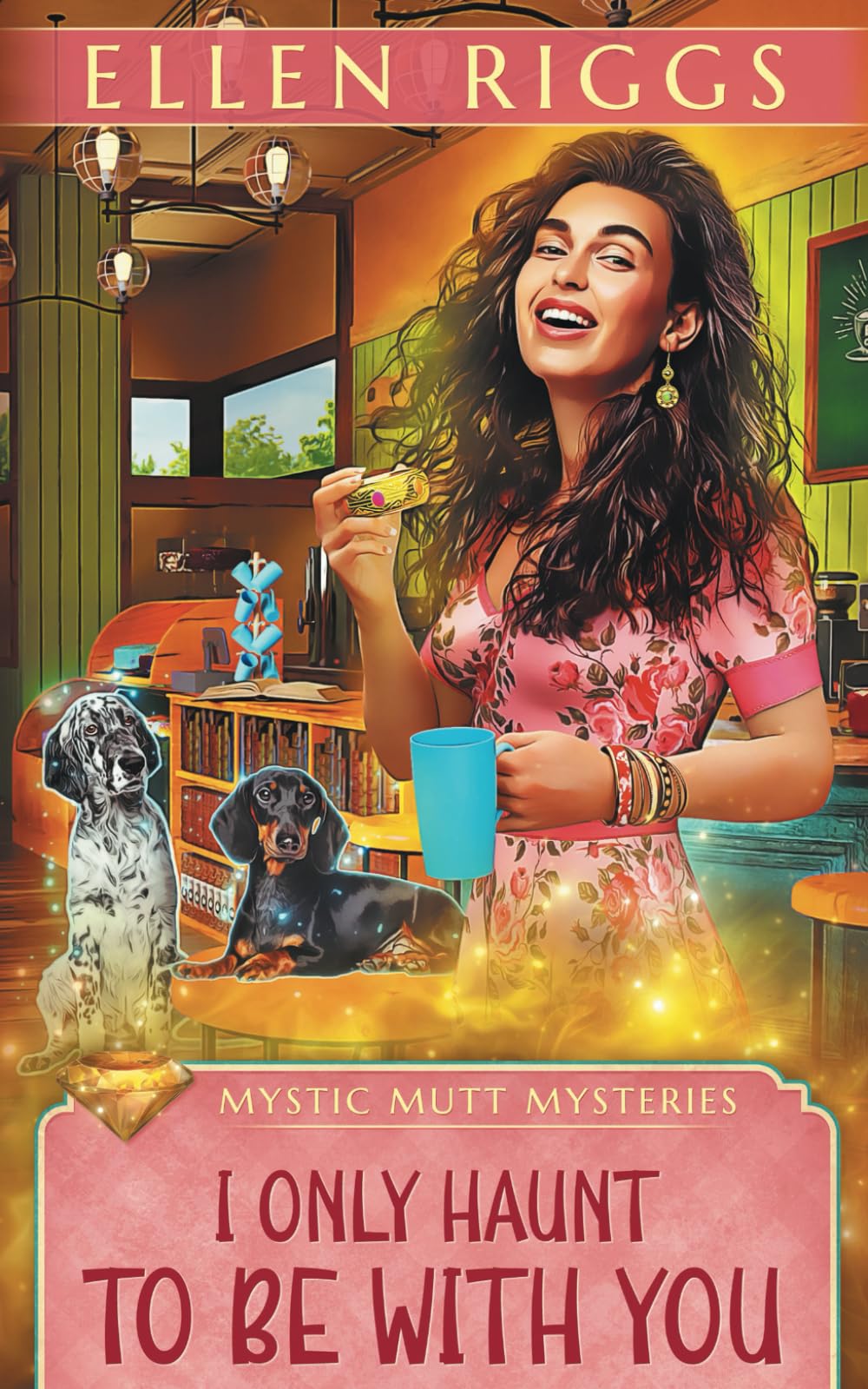 I Only Haunt to Be with You (Mystic Mutt Mysteries, Band 3) Cosy Mystery & Humour