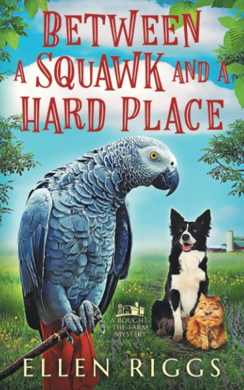 Between a Squawk and a Hard Place (Bought-the-Farm Mystery, Band 13) Cosy Mystery & Humour