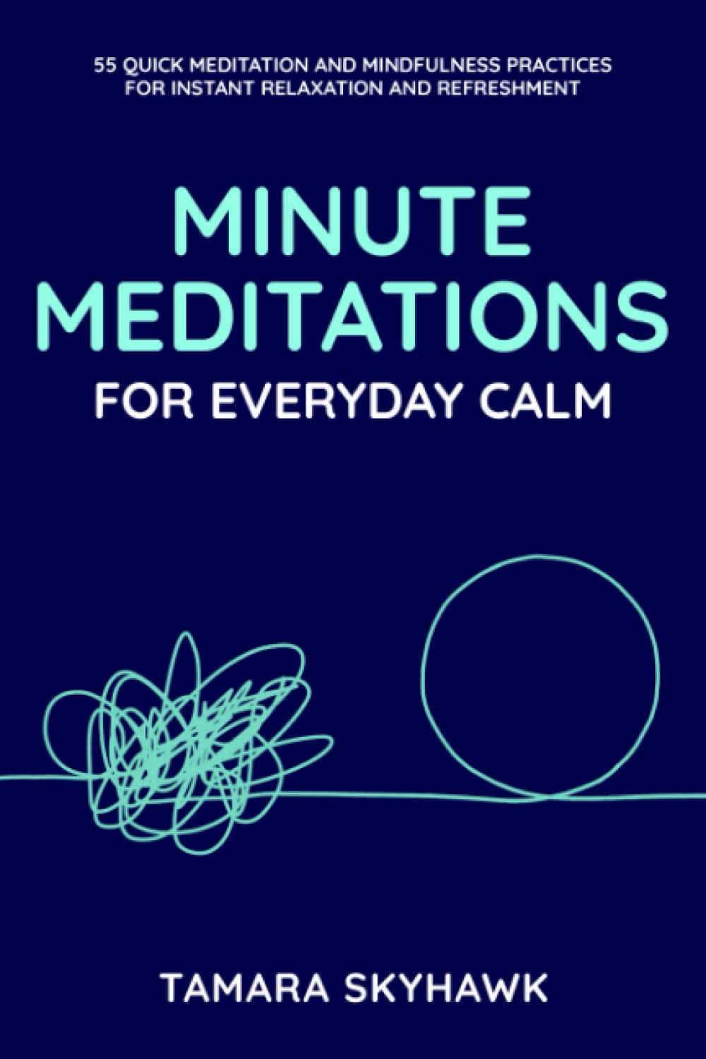 Minute Meditations for Everyday Calm: 55 Quick Meditation and Mindfulness Practices for Instant Relaxation and Refreshment Health, Nutrition & Fitness