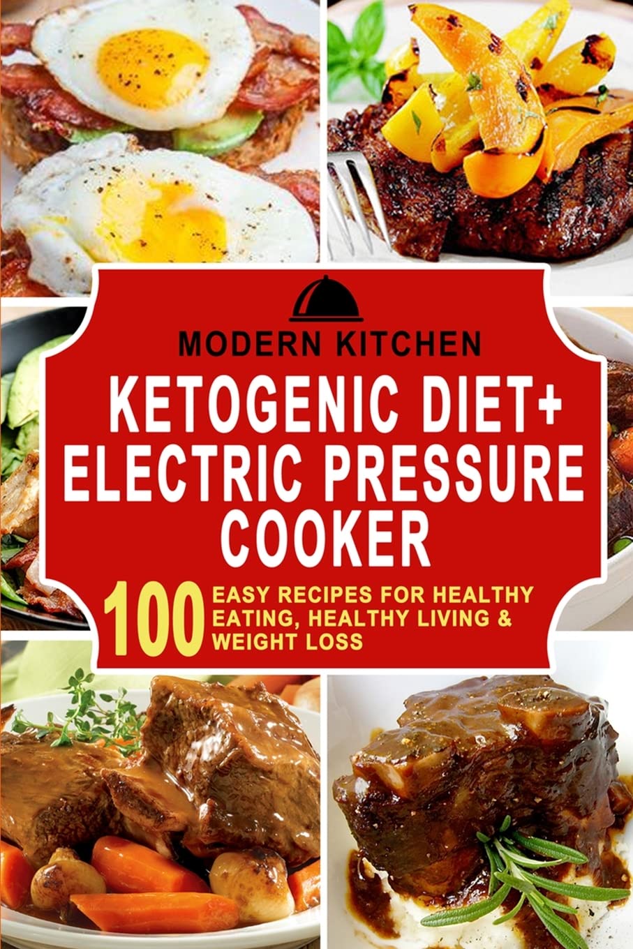 Ketogenic Diet + Electric Pressure Cooker: 100 Easy Recipes for Healthy Eating, Healthy Living, & Weight Loss Medicine