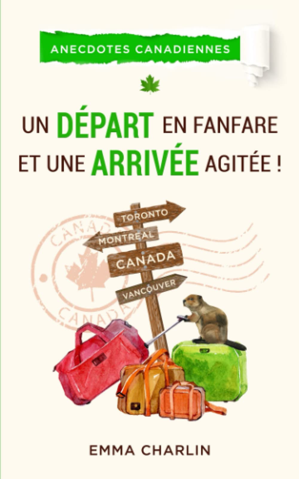 Un départ en fanfare et une arrivée agitée ! (Anecdotes canadiennes, Band 1) Business, Finance & Career